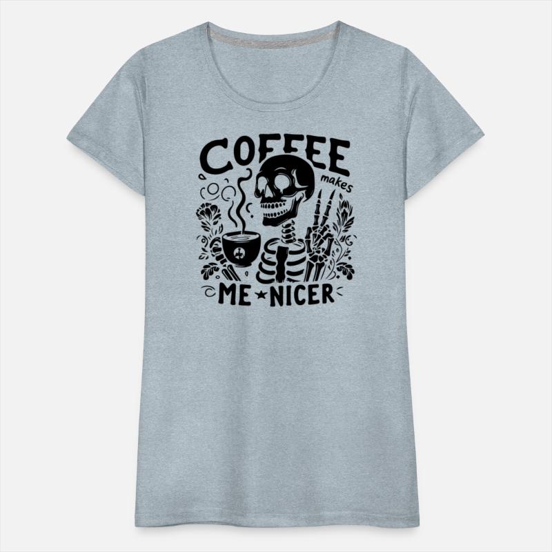 Coffee Makes Me Nicer Skeleton Drinking Coffee