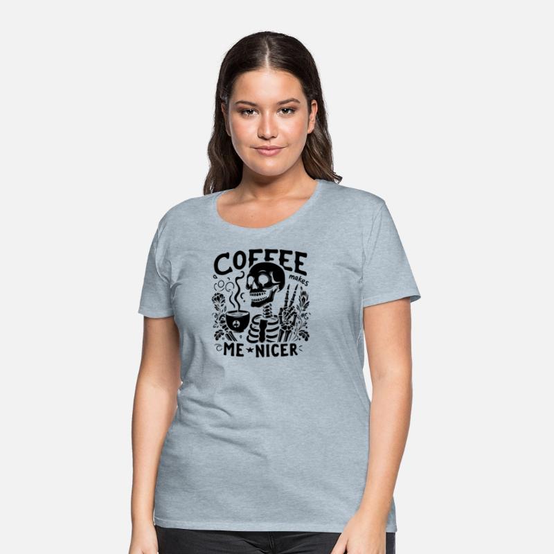 Coffee Makes Me Nicer Skeleton Drinking Coffee