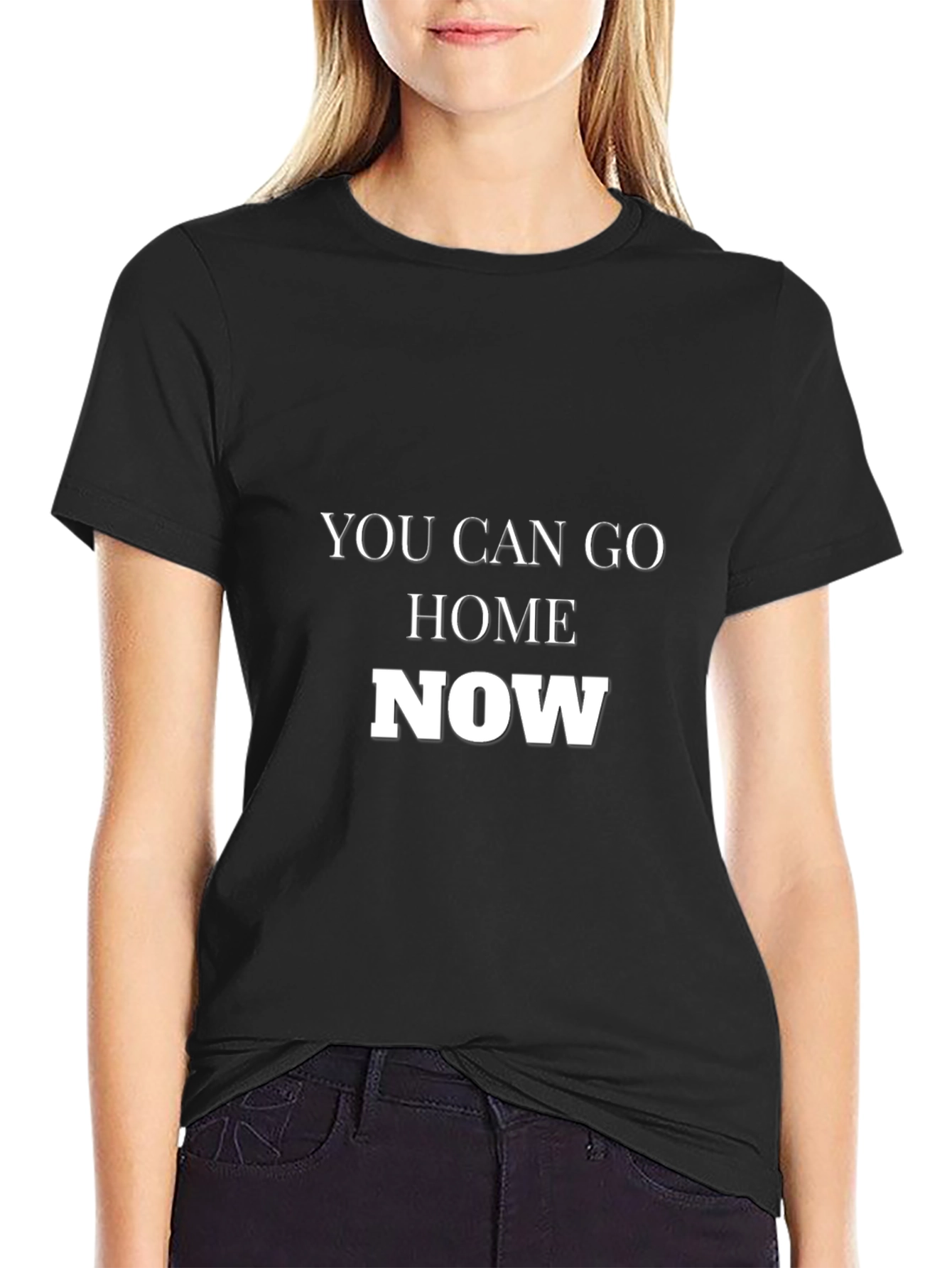You Can Go Home Now Black T-Shirt