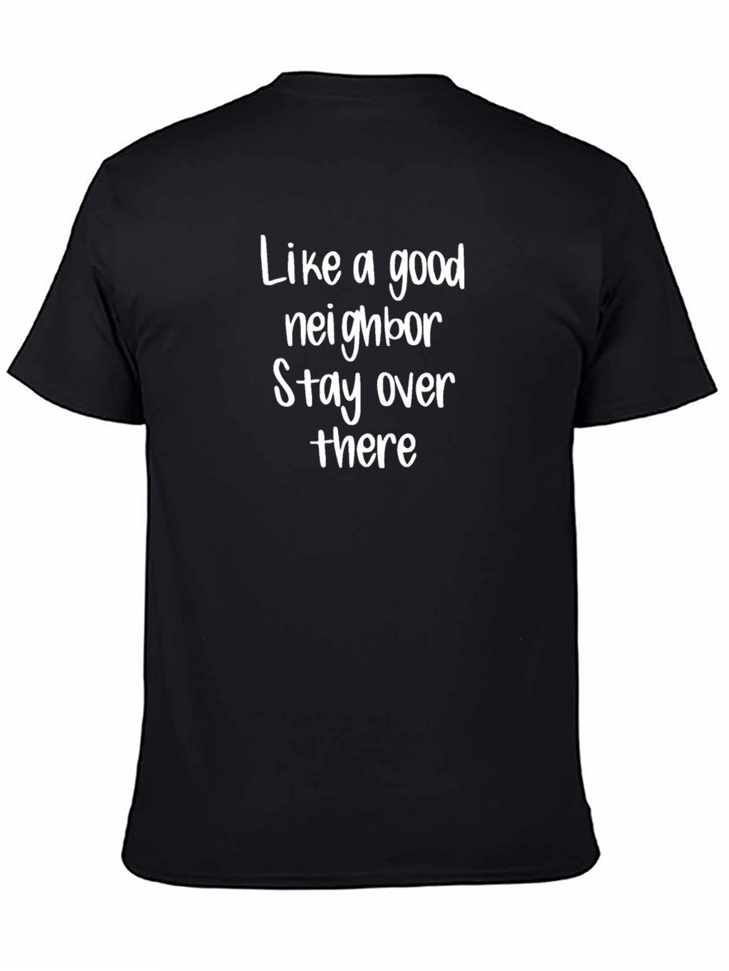 Like a Good Neighbor T-Shirt Funny Sarcastic