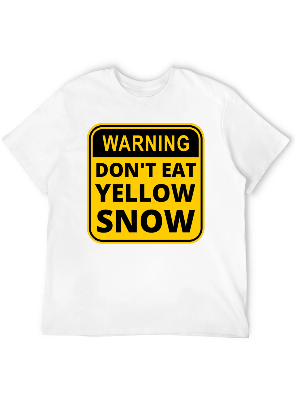 Warning: Dont Eat Yellow Snow T-Shirt