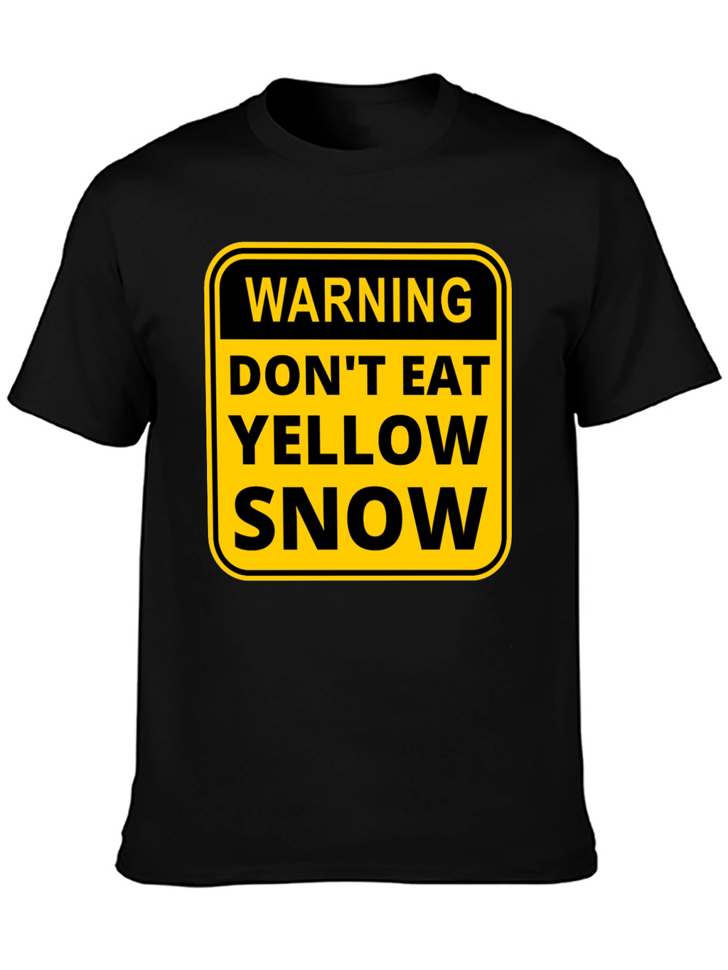 Warning: Dont Eat Yellow Snow T-Shirt