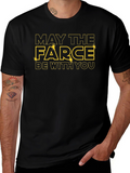May The Farce Be With You Funny Graphic T-Shirt