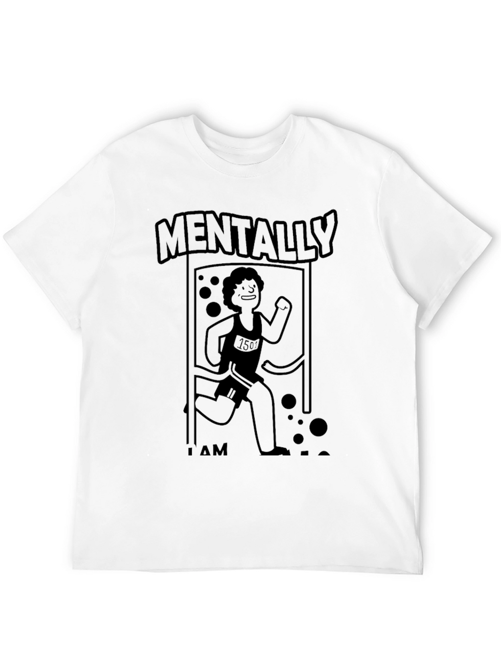 Mentally I Am Here Funny Running T-Shirt