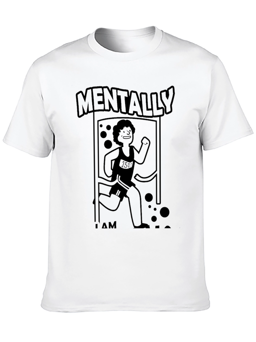 Mentally I Am Here Funny Running T-Shirt