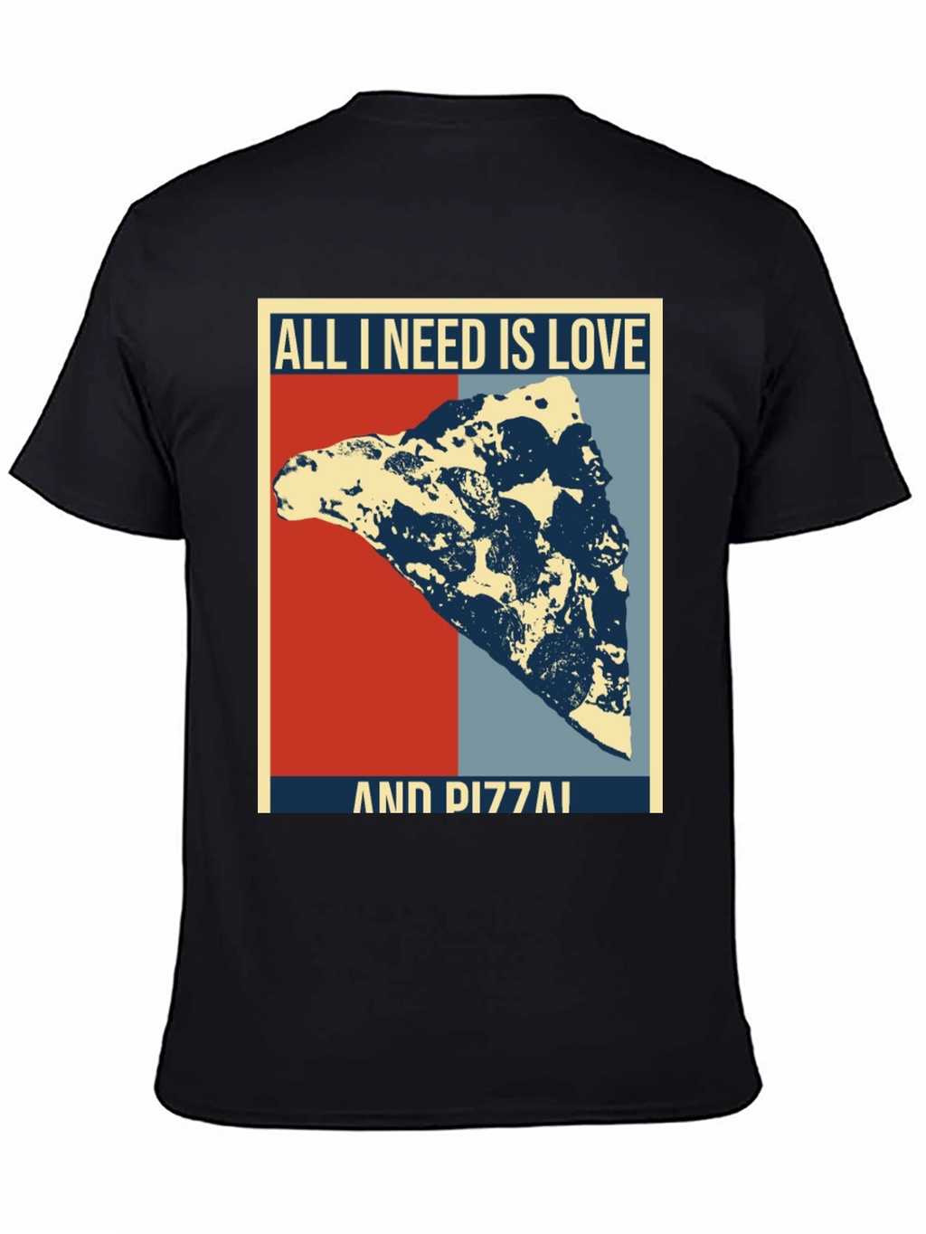 All I Need Is Love & Pizza T-Shirt