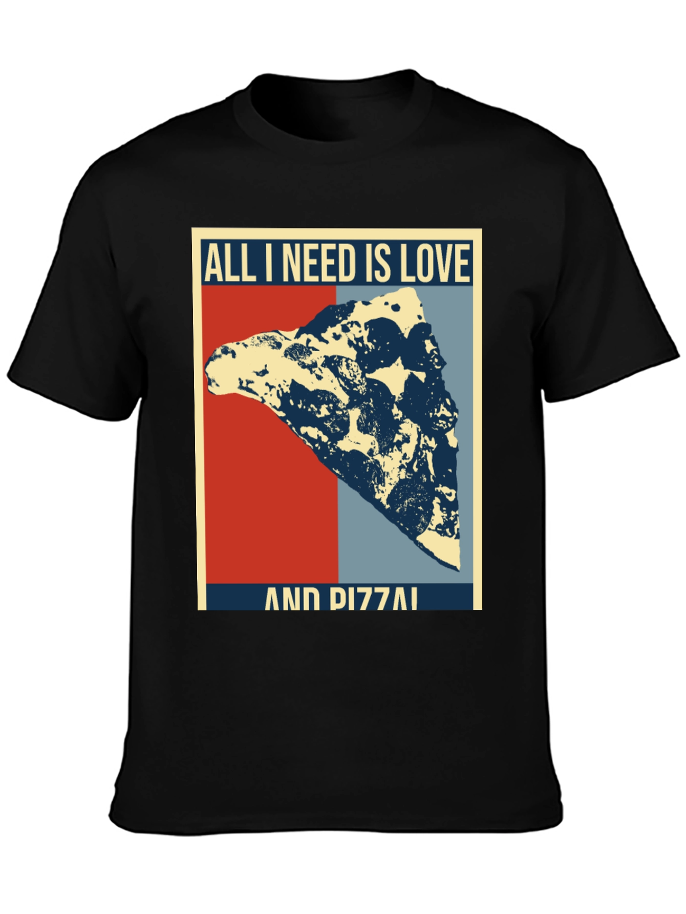 All I Need Is Love & Pizza T-Shirt