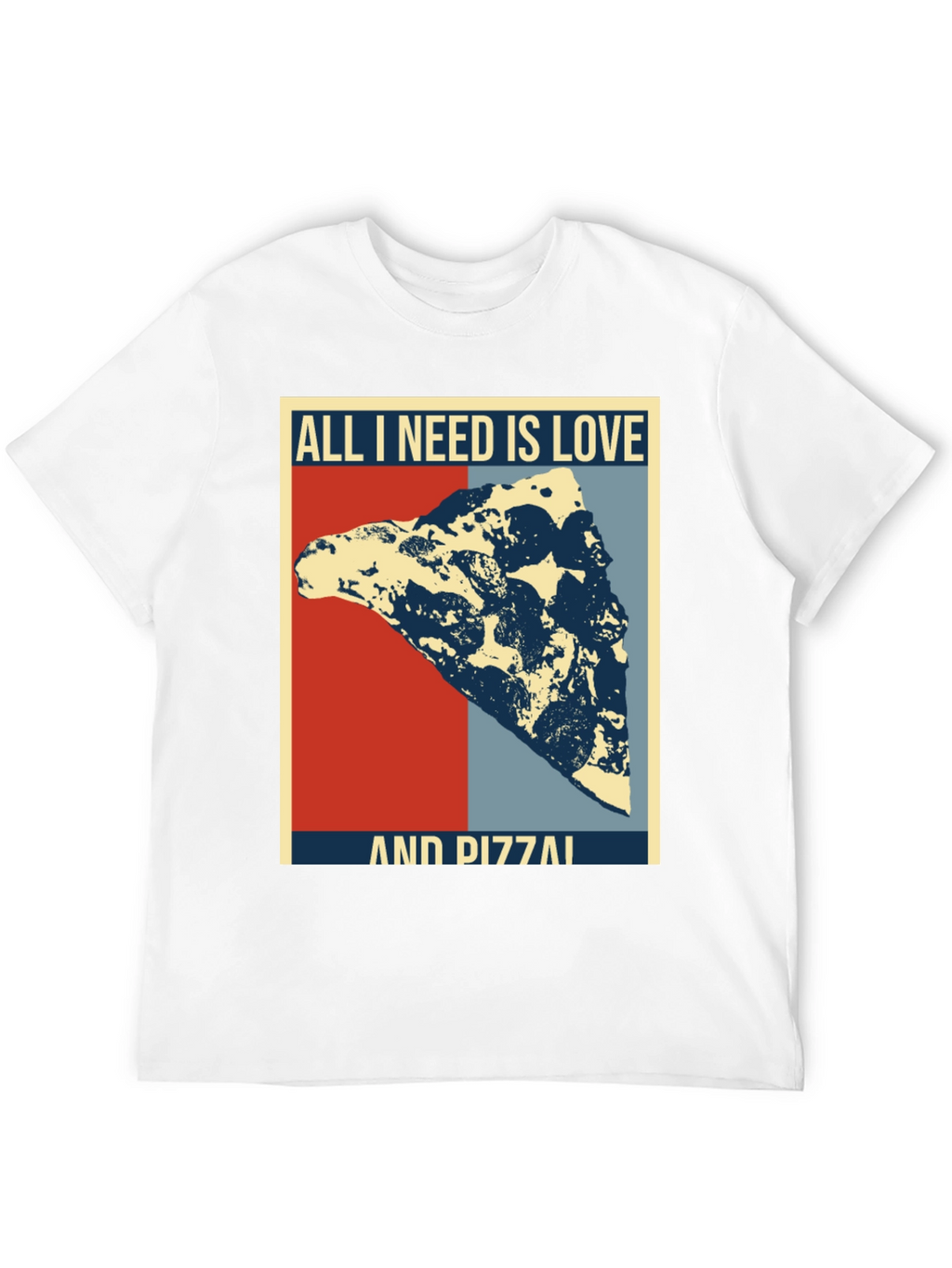 All I Need Is Love & Pizza T-Shirt