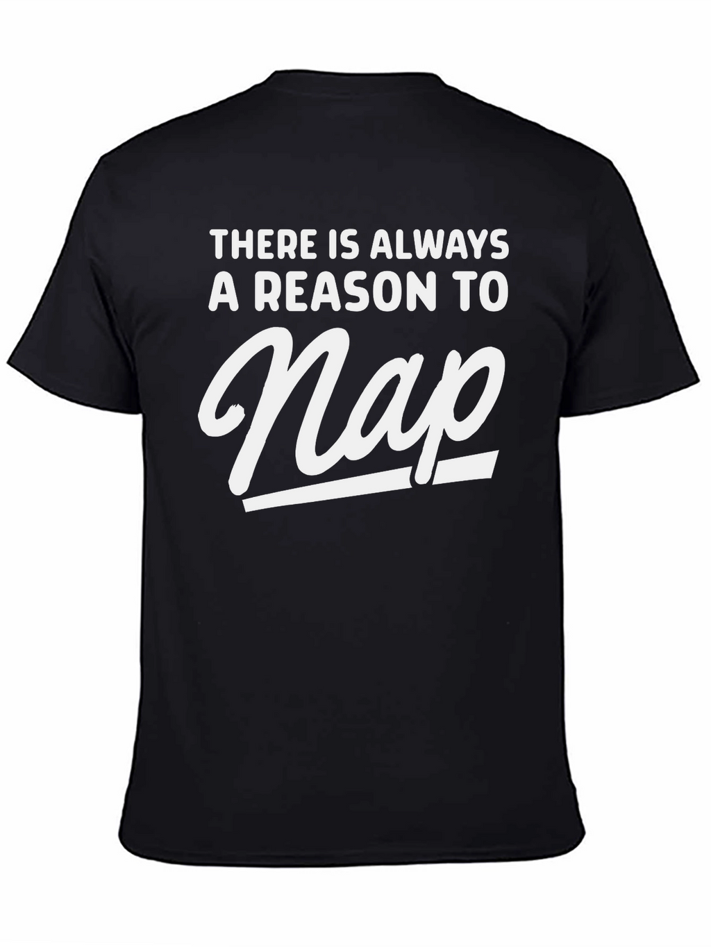 Funny Nap T-Shirt - Always A Reason