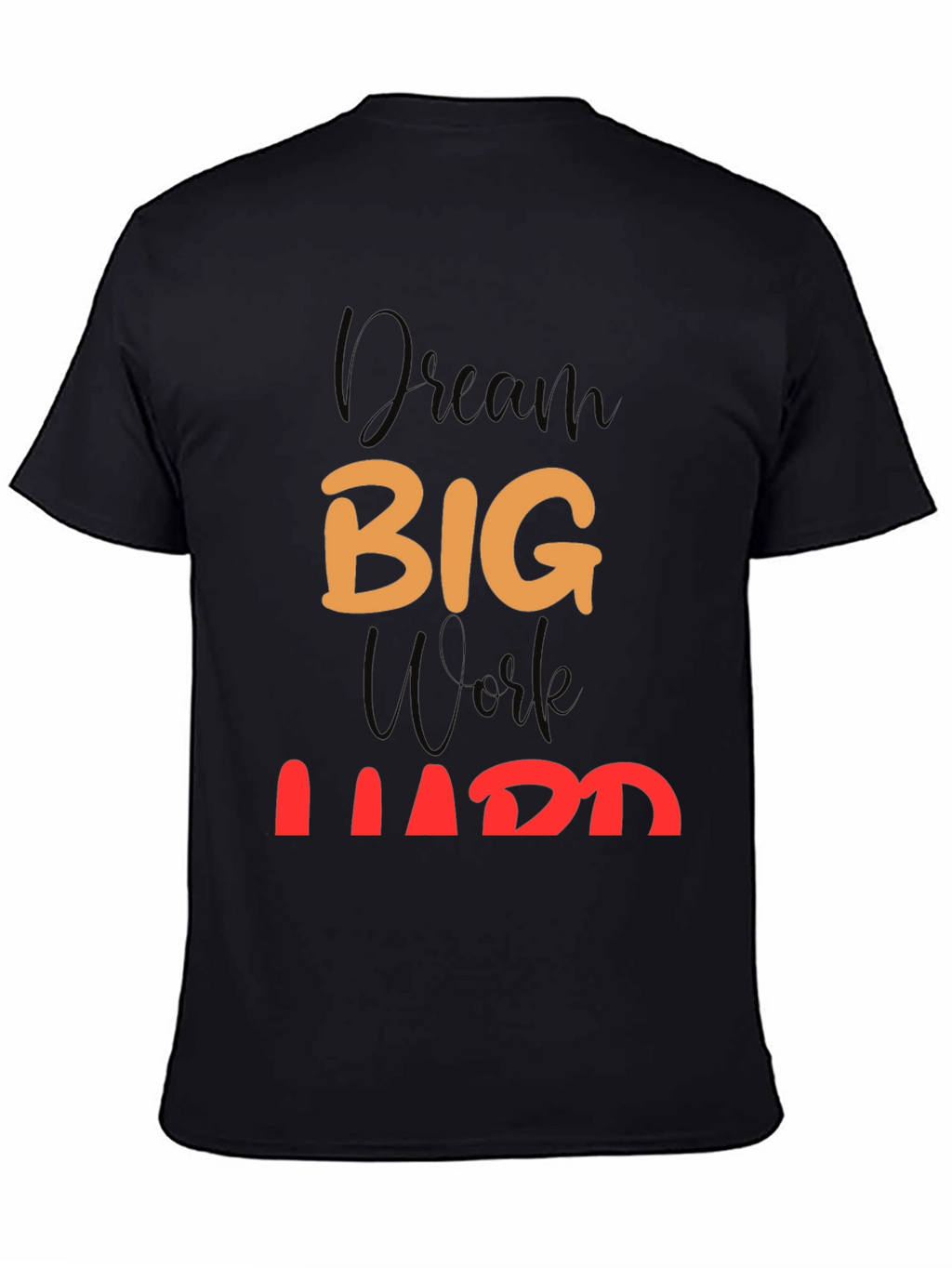 Dream Big Work Hard Black T-Shirt