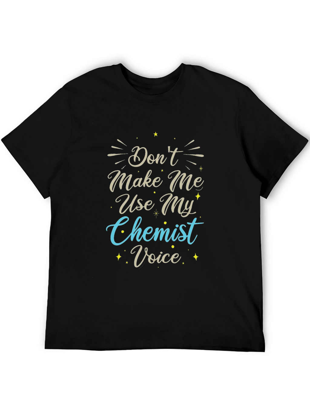Dont Make Me Use My Chemist Voice T-Shirt
