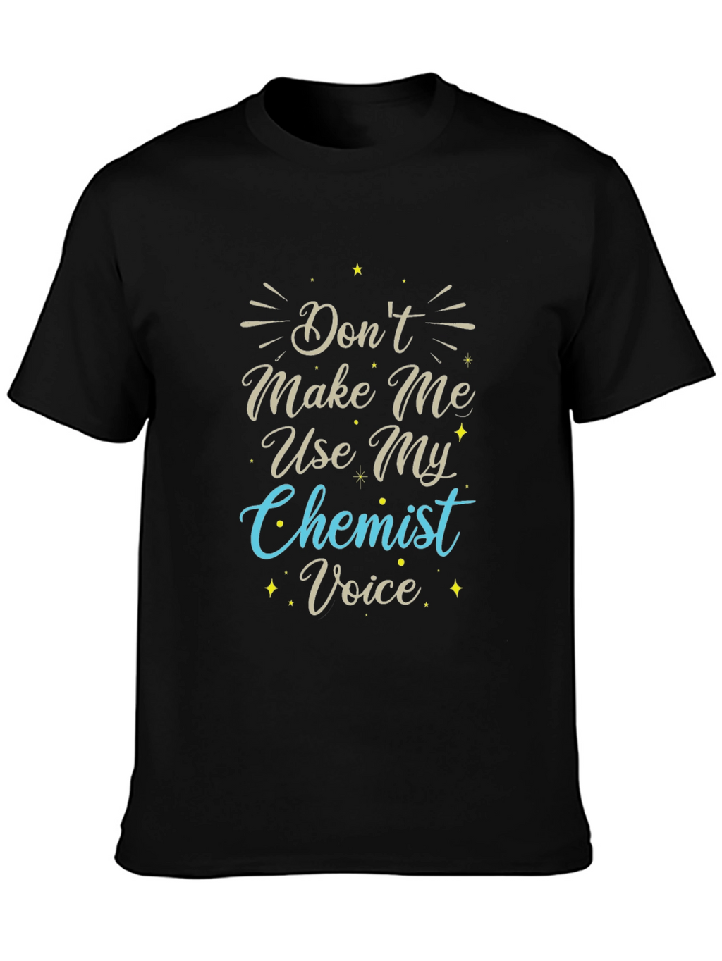 Dont Make Me Use My Chemist Voice T-Shirt