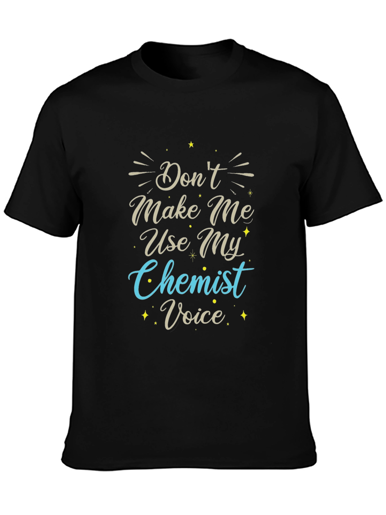 Dont Make Me Use My Chemist Voice T-Shirt