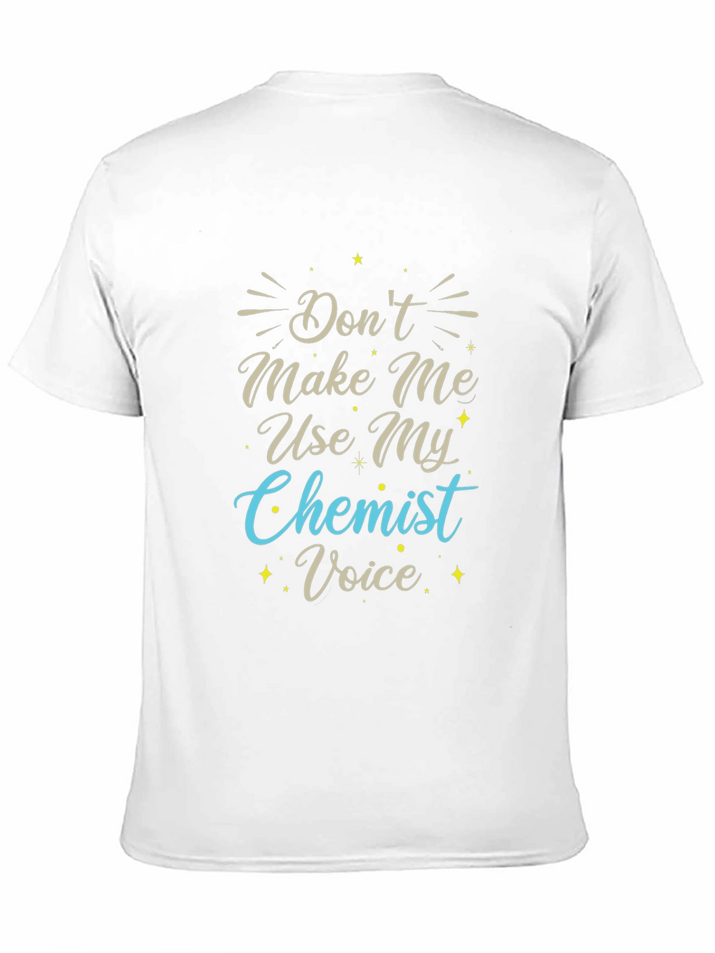 Dont Make Me Use My Chemist Voice T-Shirt