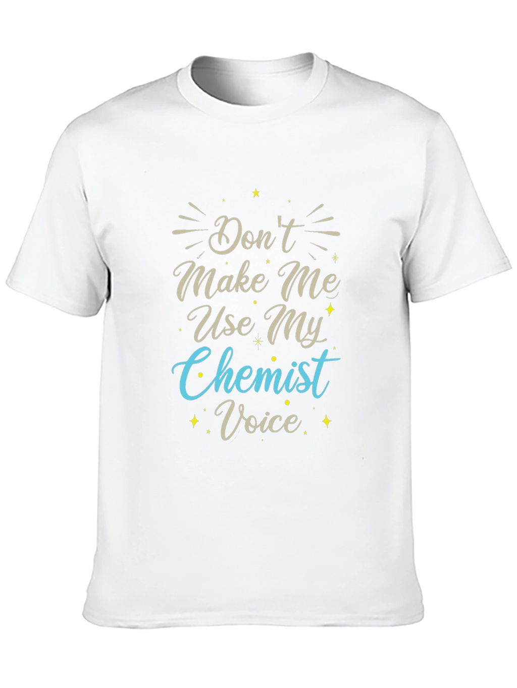 Dont Make Me Use My Chemist Voice T-Shirt