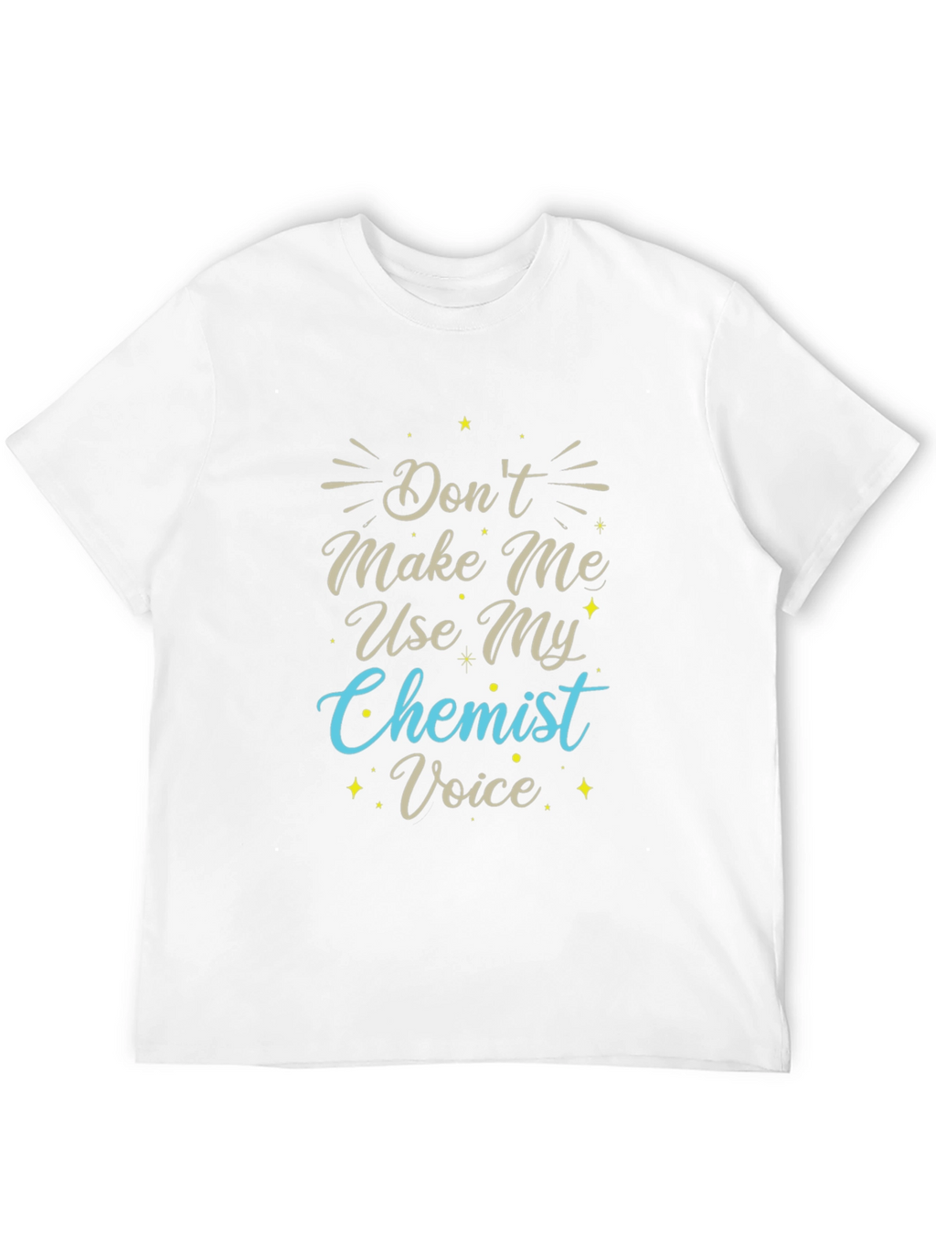 Dont Make Me Use My Chemist Voice T-Shirt