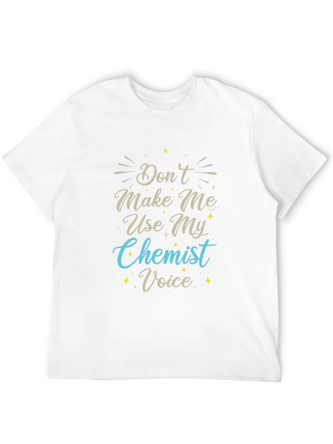 Dont Make Me Use My Chemist Voice T-Shirt