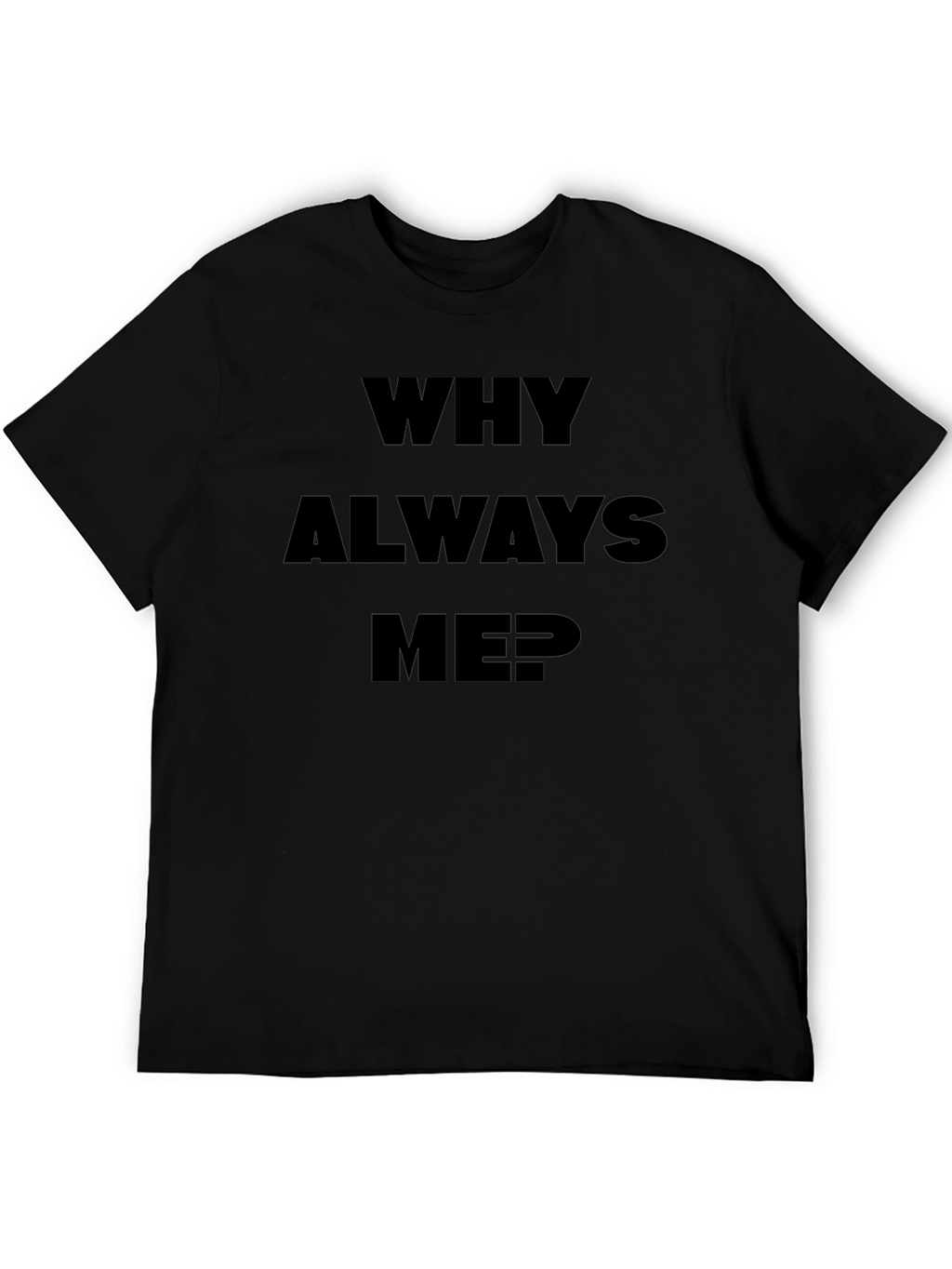 Why Always Me? Black Graphic Tee