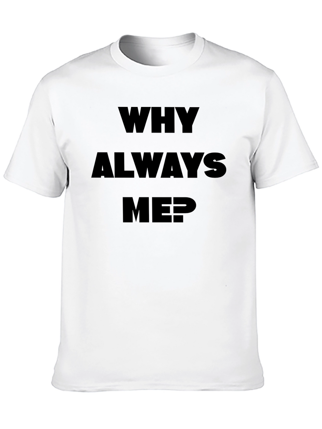 Why Always Me? Black Graphic Tee
