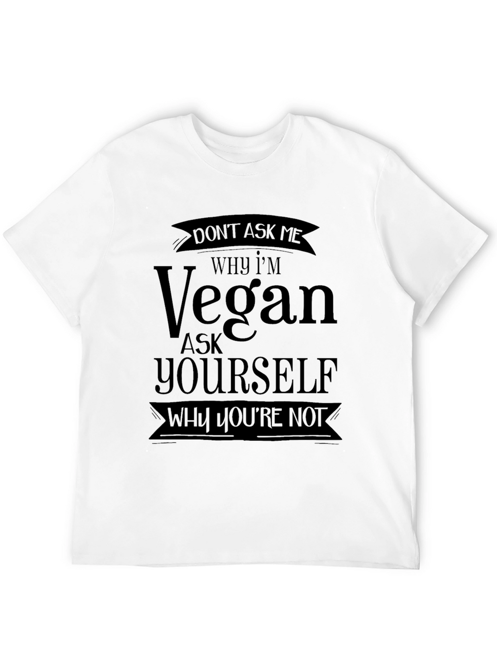 Vegan Statement T-Shirt - Why Youre Not?
