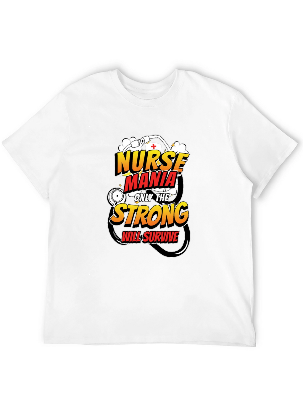 Nurse Mania T-Shirt: Only The Strong Survive