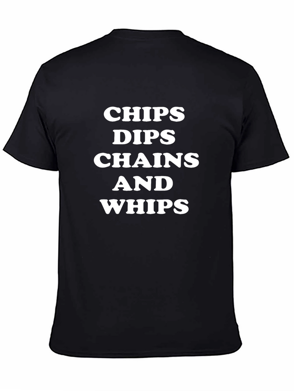 Chips Dips Chains Whips T-Shirt