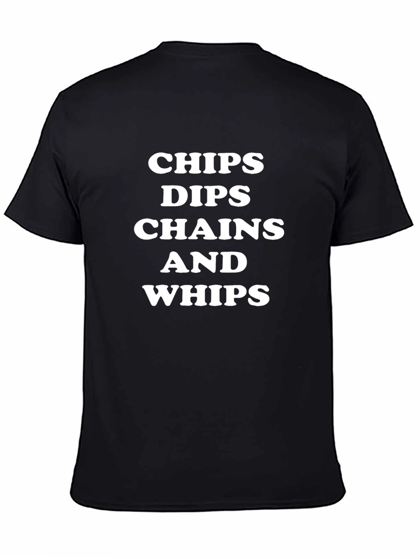 Chips Dips Chains Whips T-Shirt