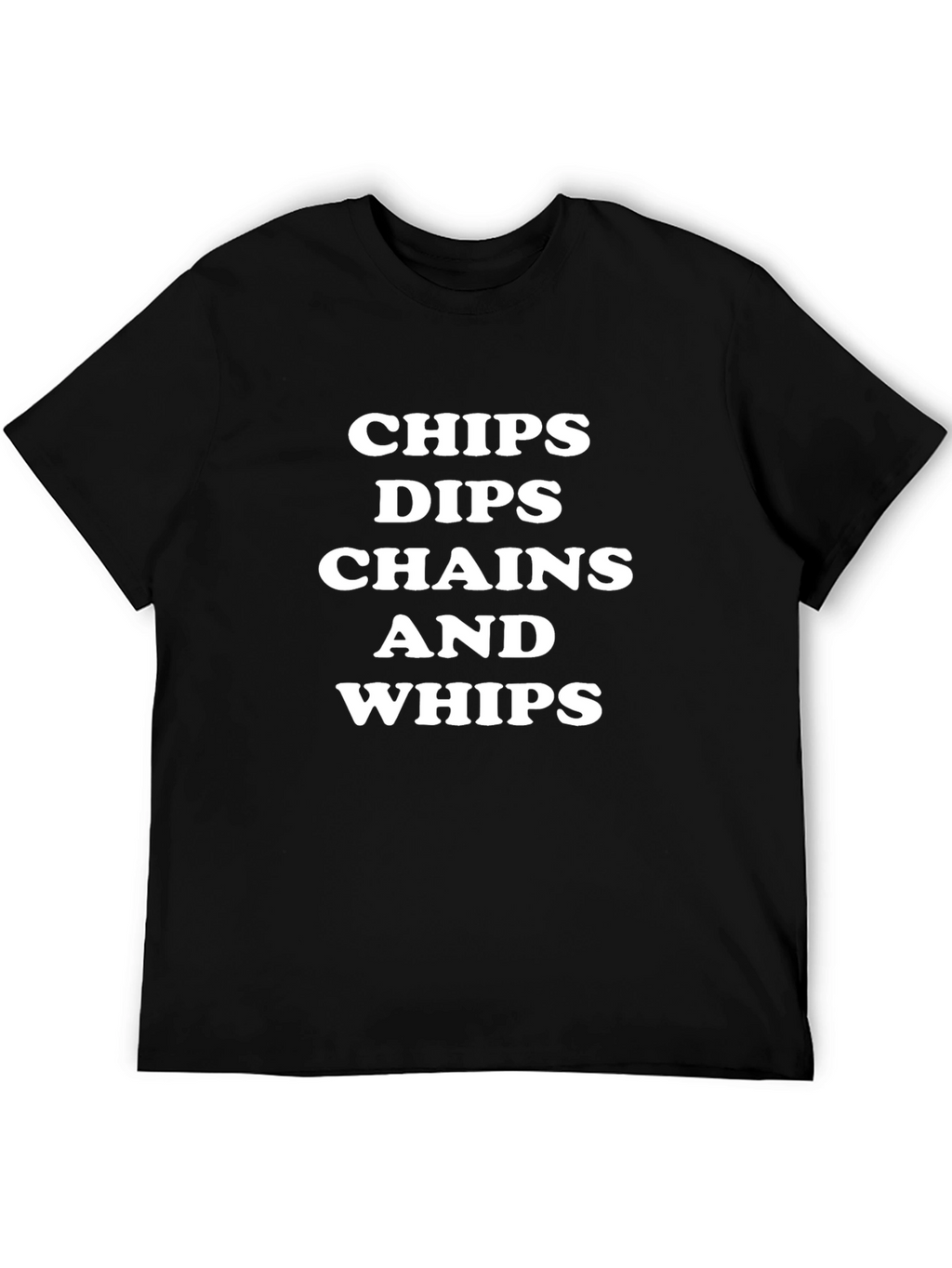 Chips Dips Chains Whips T-Shirt