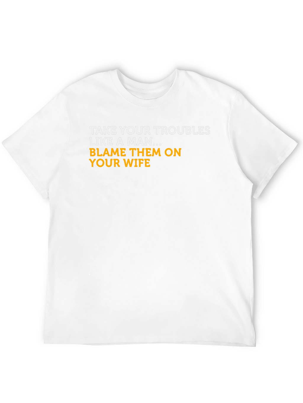 Blame Your Wife T-Shirt - Funny Graphic Tee