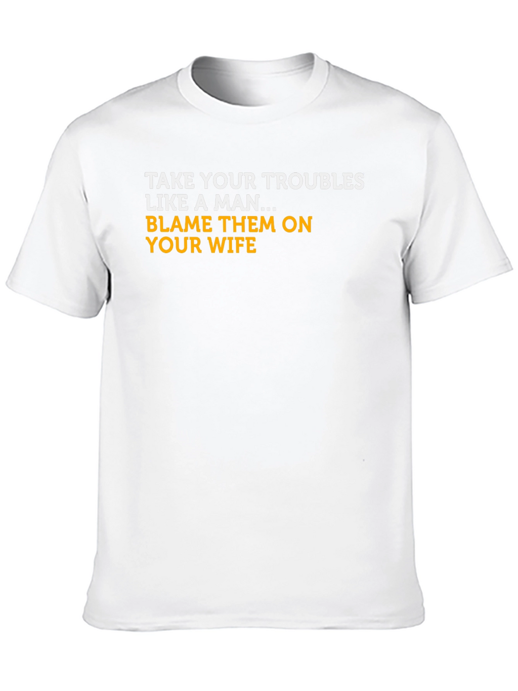 Blame Your Wife T-Shirt - Funny Graphic Tee