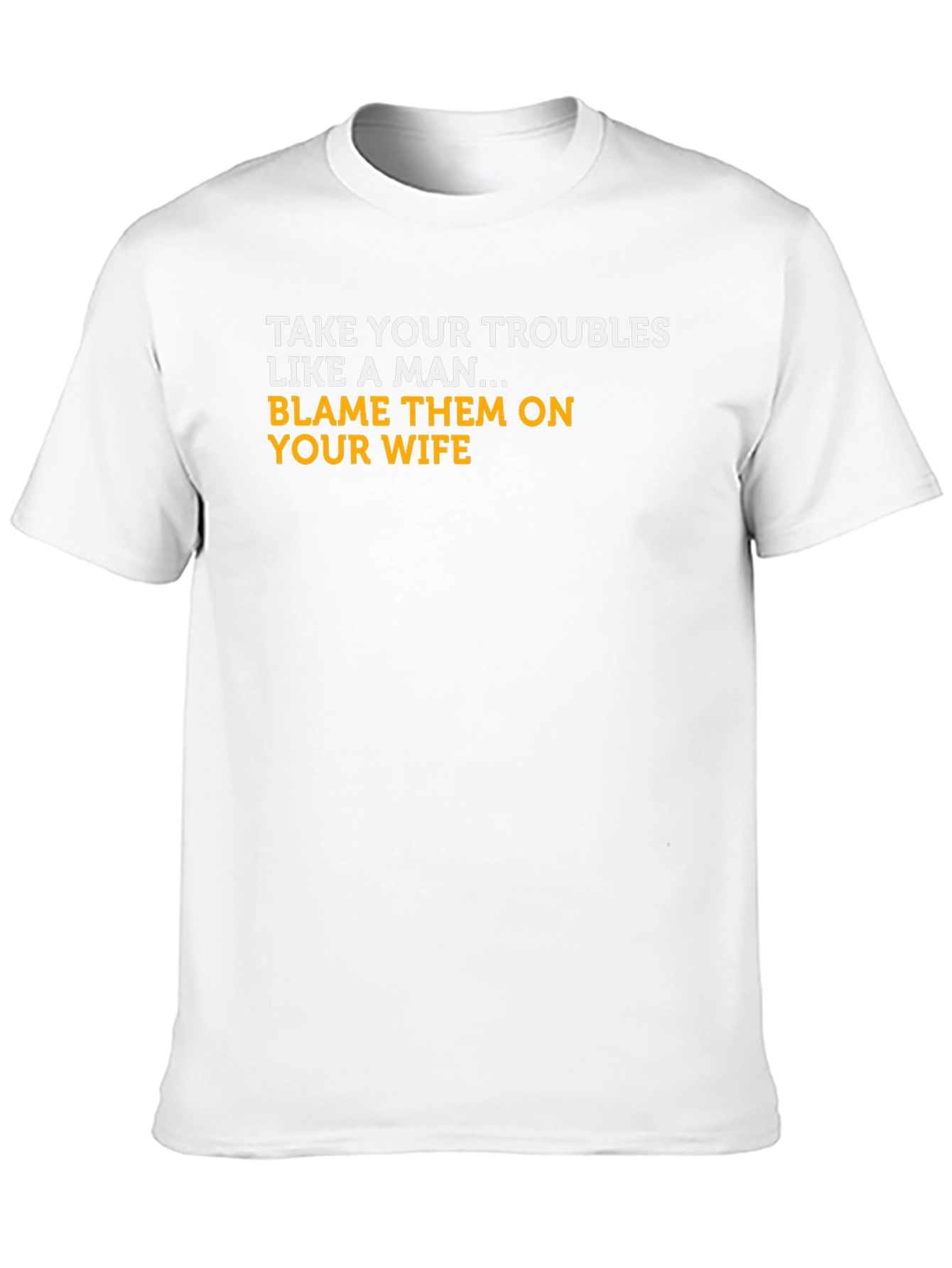 Blame Your Wife T-Shirt - Funny Graphic Tee