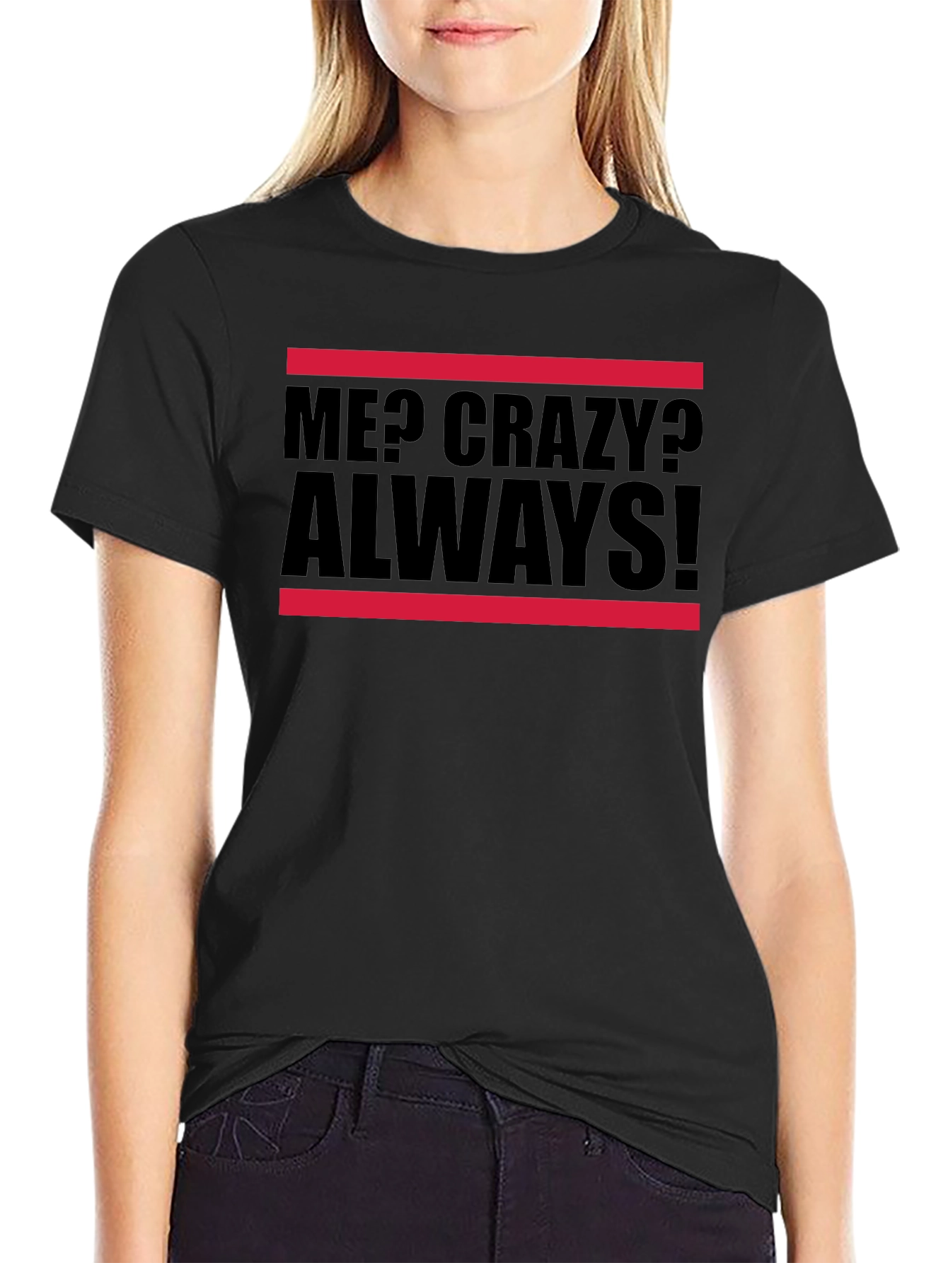 Me? Crazy? Always! Graphic Tee