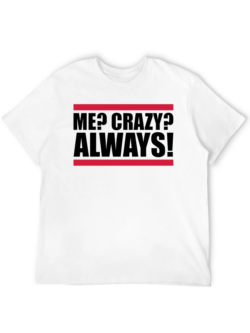 Me? Crazy? Always! Graphic Tee