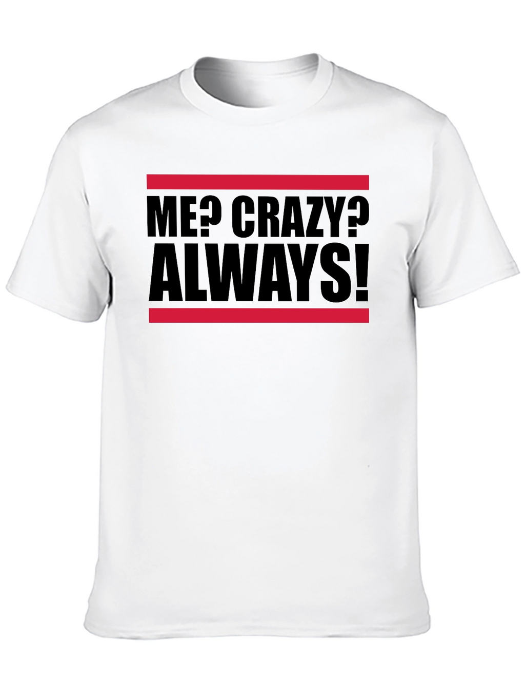 Me? Crazy? Always! Graphic Tee