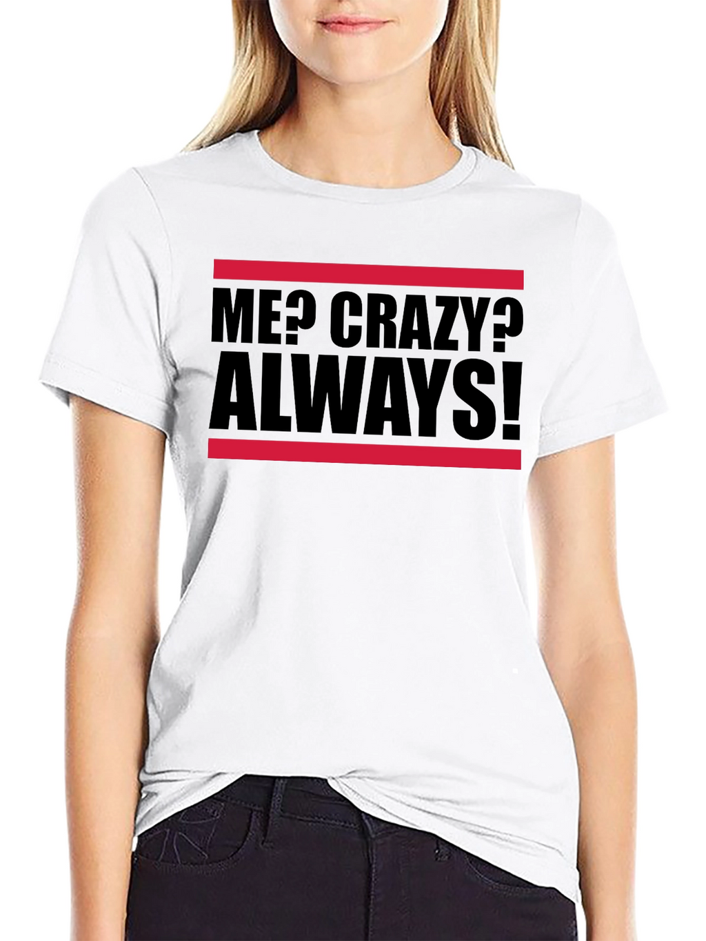 Me? Crazy? Always! Graphic Tee
