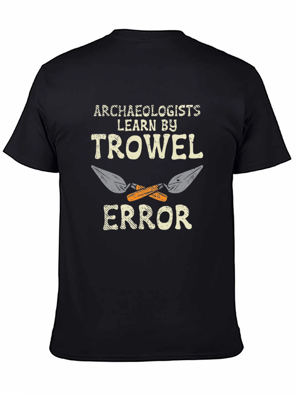 Archaeologists Learn by Trowel Error Black T-Shirt