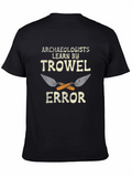 Archaeologists Learn by Trowel Error Black T-Shirt