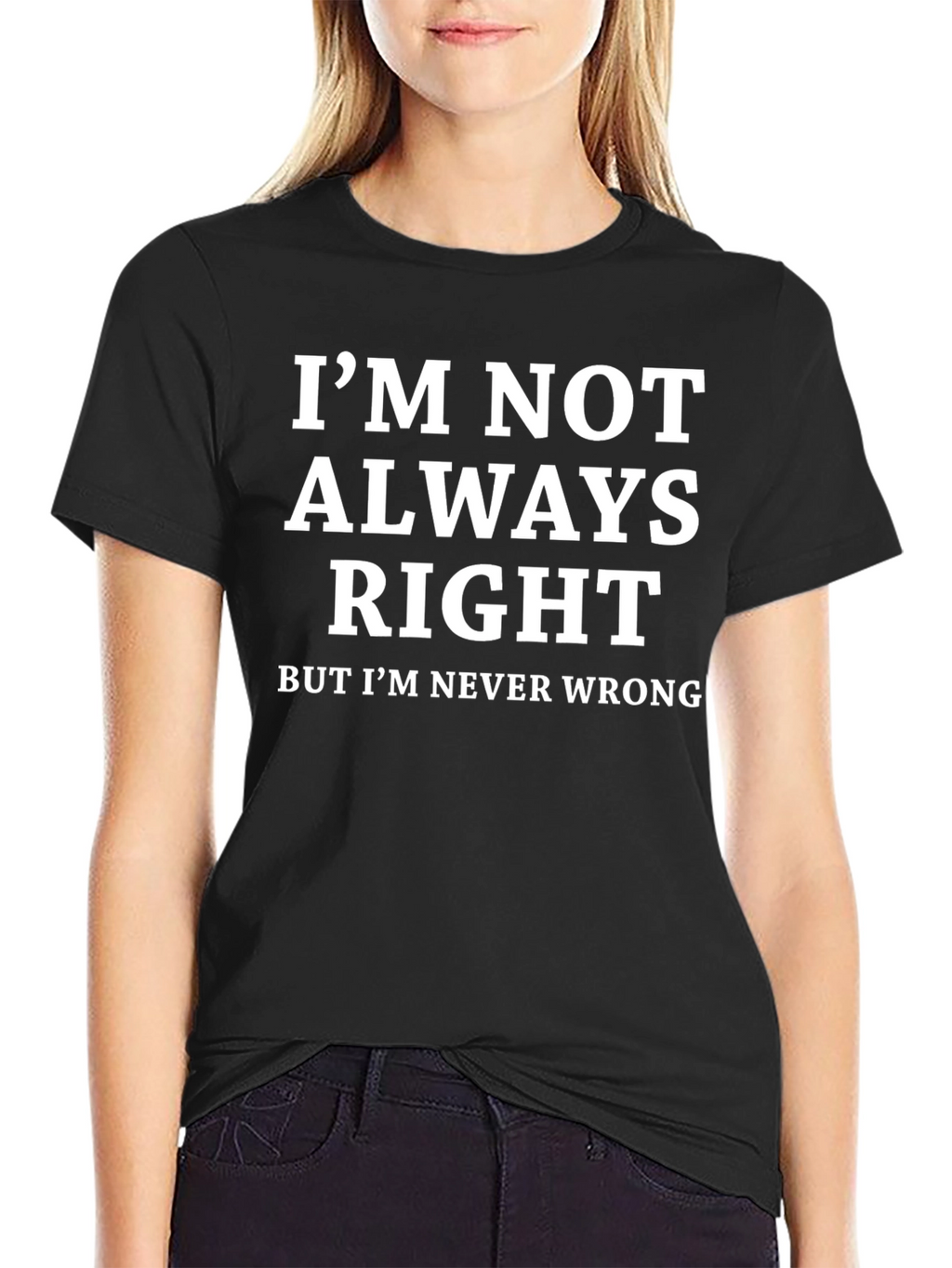 Funny Sarcastic T-Shirt - Im Never Wrong