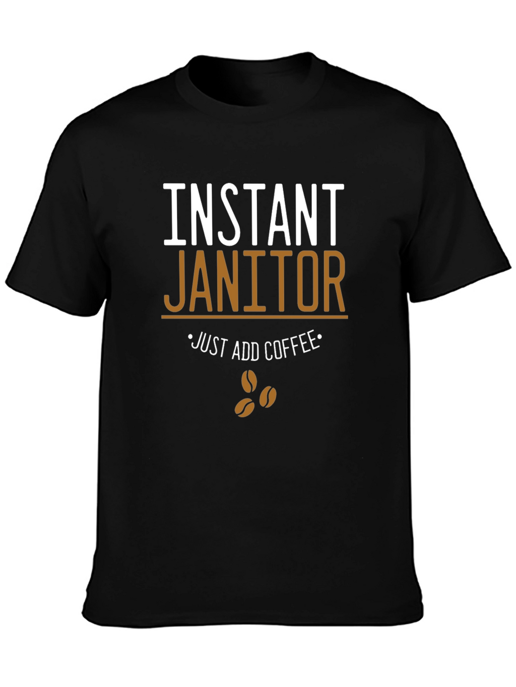 Instant Janitor - Funny Coffee T-Shirt