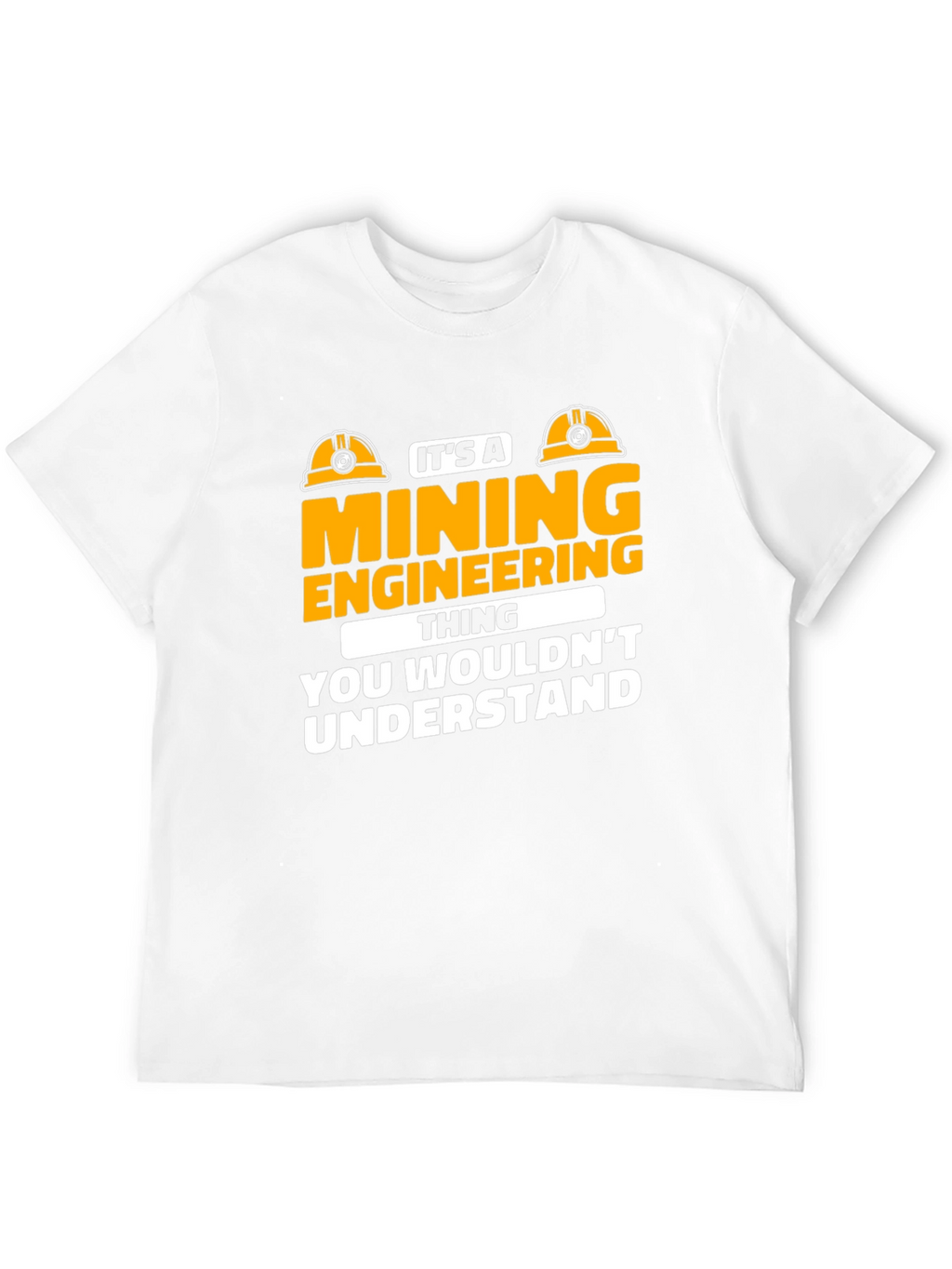 Mining Engineering T-Shirt - You Wouldnt Understand
