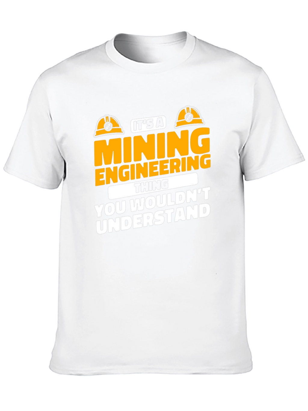 Mining Engineering T-Shirt - You Wouldnt Understand