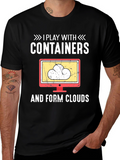I Play With Containers and Form Clouds T-Shirt