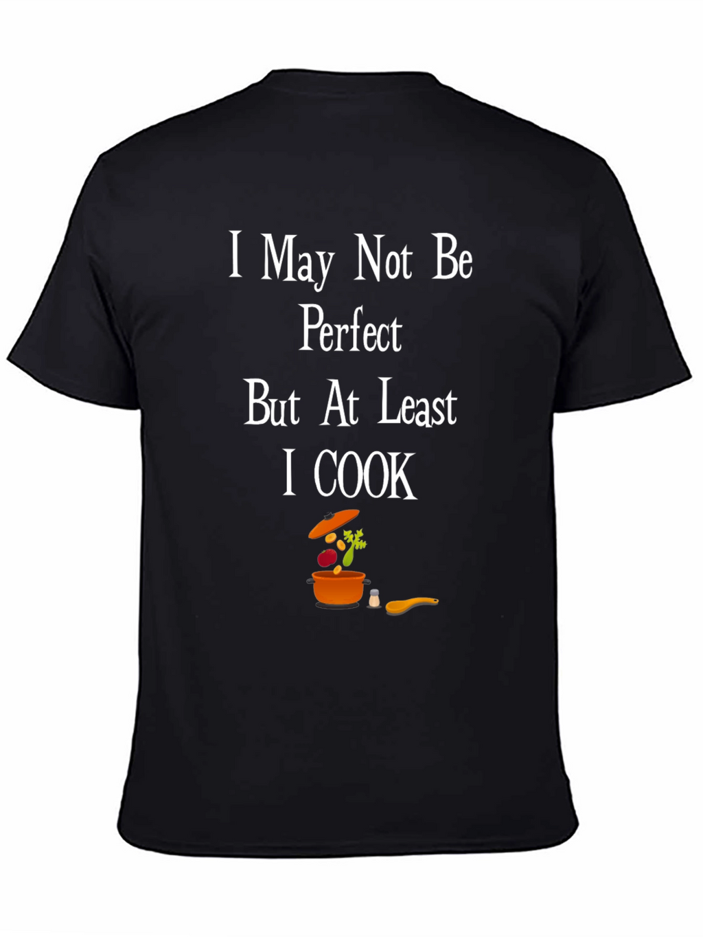 I May Not Be Perfect I Cook T-Shirt
