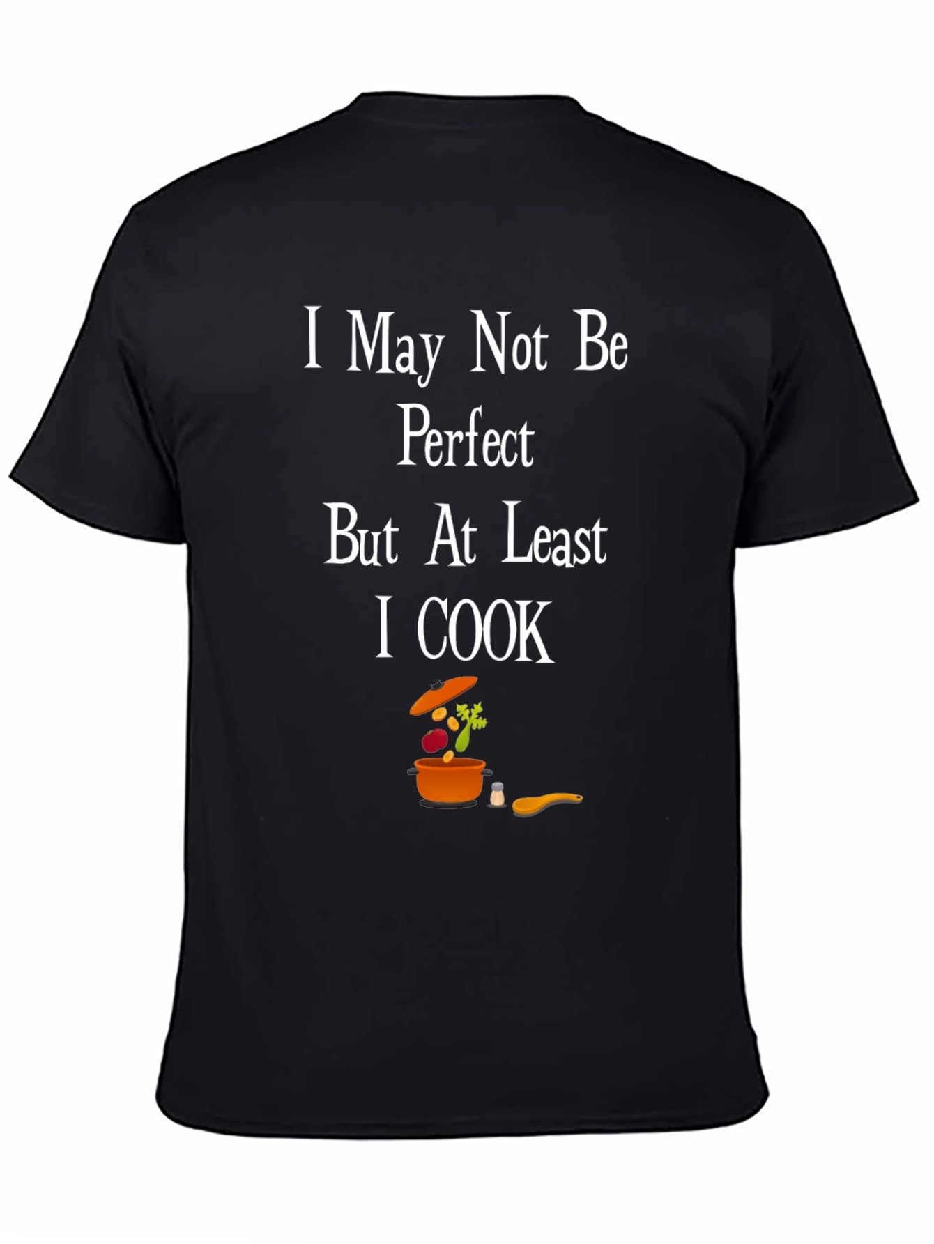 I May Not Be Perfect I Cook T-Shirt