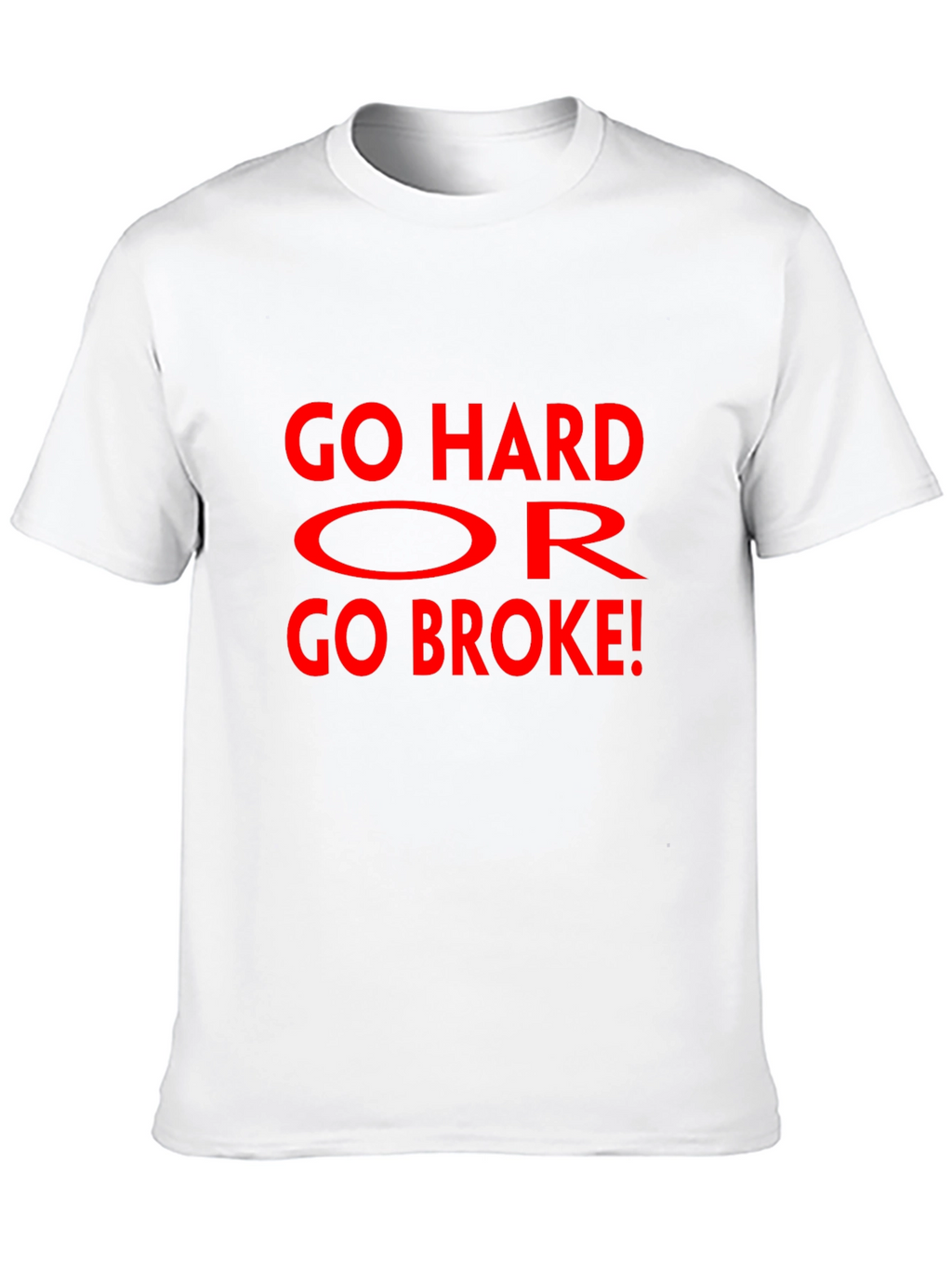 Go Hard Or Go Broke Graphic T-Shirt