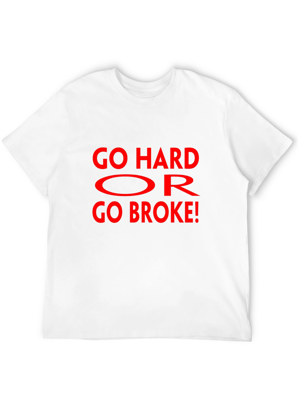 Go Hard Or Go Broke Graphic T-Shirt