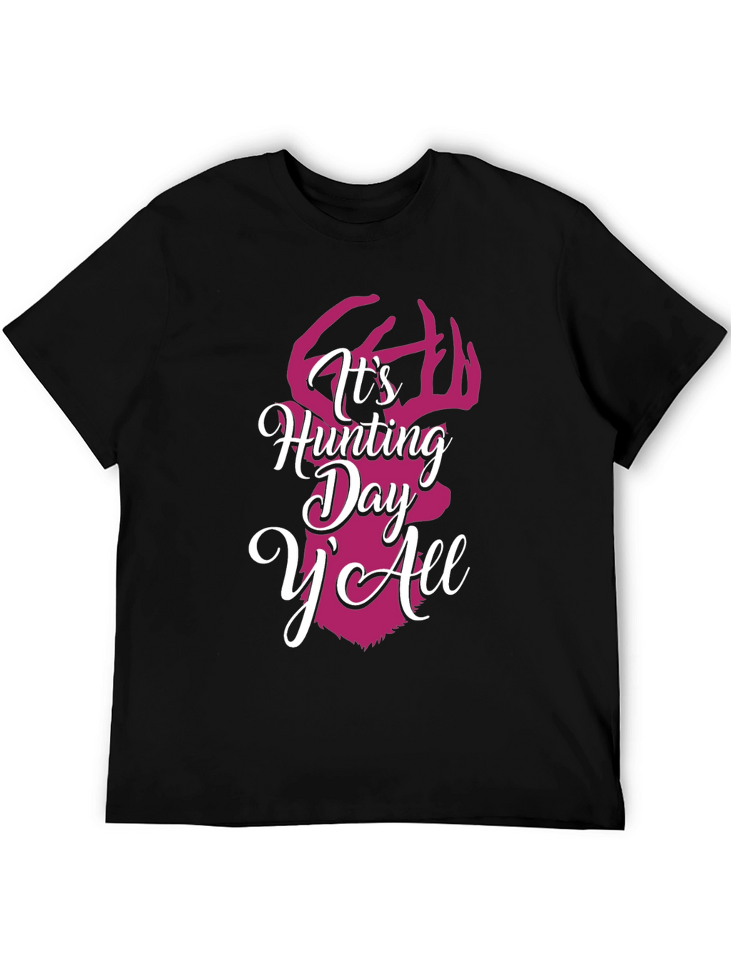 Its Hunting Day YAll Graphic Tee