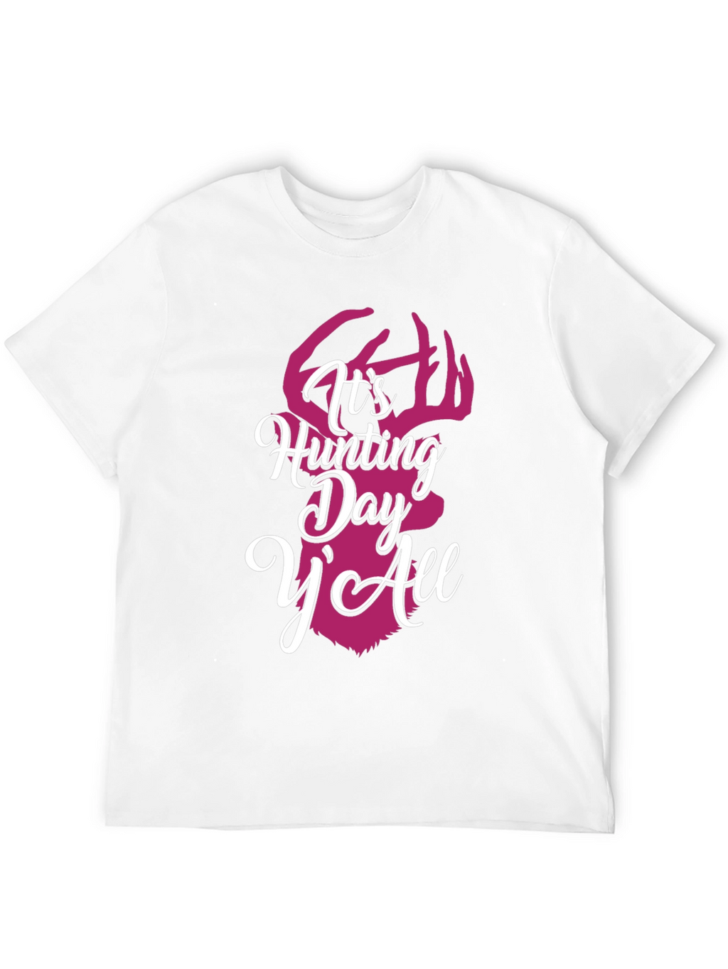 Its Hunting Day YAll Graphic Tee