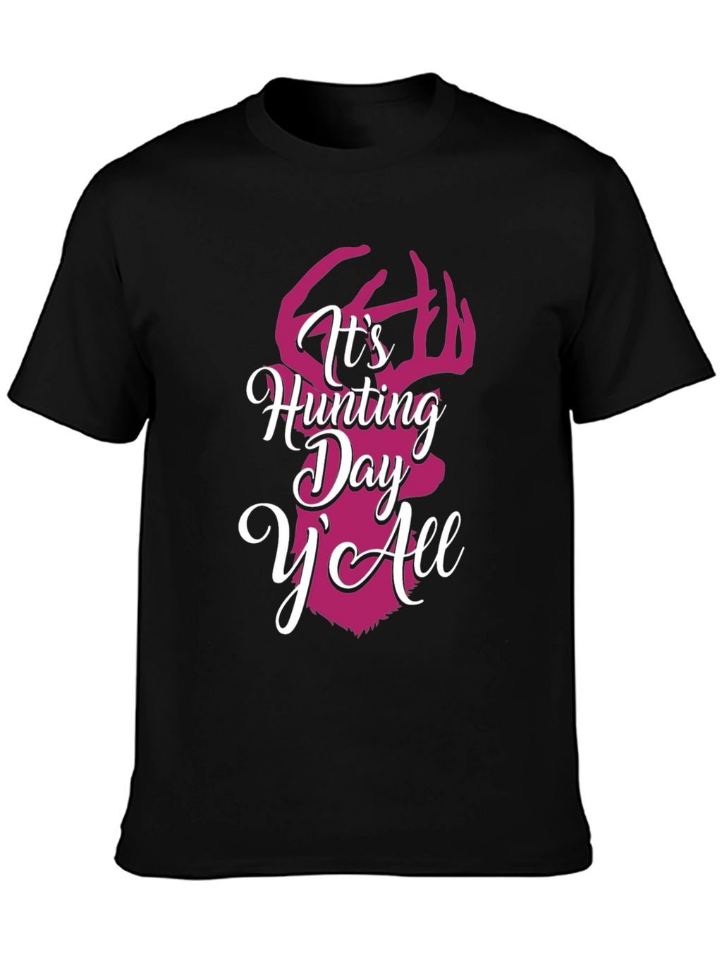 Its Hunting Day YAll Graphic Tee