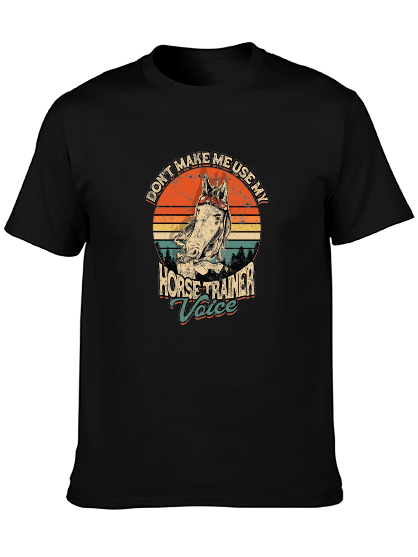 Dont Make Me Use My Horse Trainer Voice T-Shirt